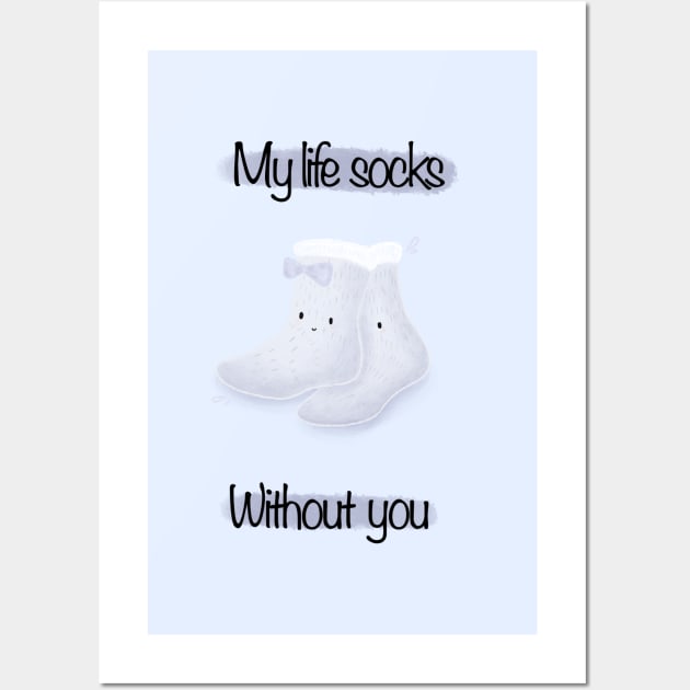 My life socks without you Wall Art by Mydrawingsz